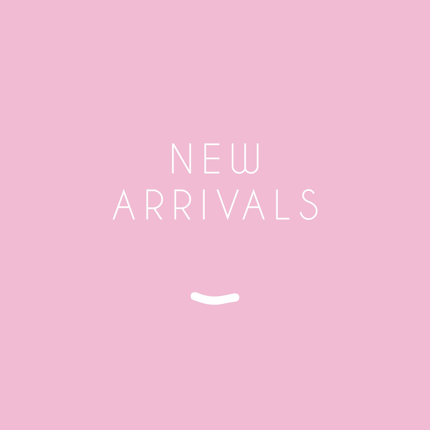 NEW ARRIVALS